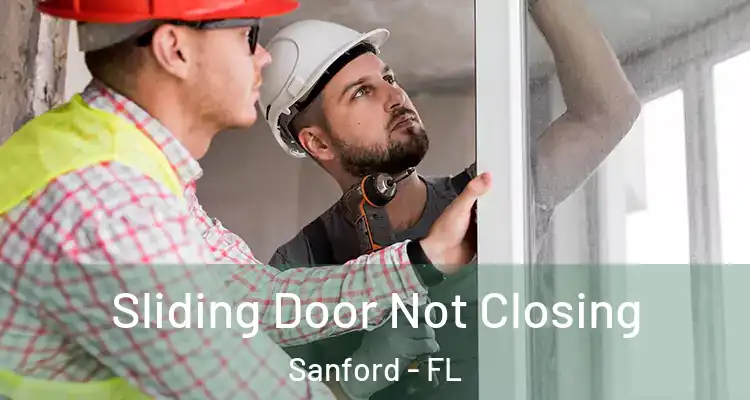  Sliding Door Not Closing Sanford - FL